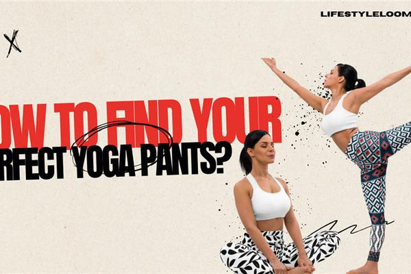 How To Find Your Perfect Yoga Pants?