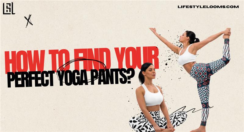 How To Find Your Perfect Yoga Pants?
